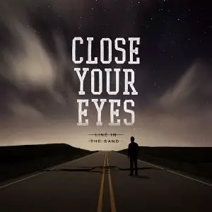 Close Your Eyes: Line In The Sand