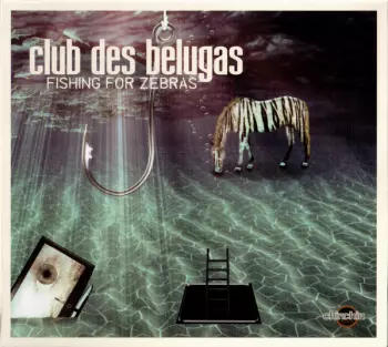 Club des Belugas: Fishing For Zebras