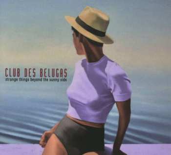 Album Club des Belugas: Strange Things Beyond The Sunny Side
