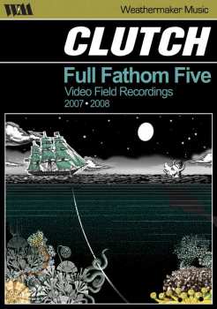 DVD Clutch: Full Fathom Five Video Field Recordings 2007-2008 451498