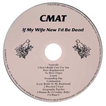 CD CMAT: If My Wife New I'd Be Dead 455131
