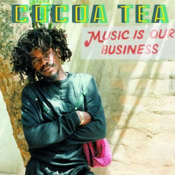 Album Cocoa Tea: Music Is Our Business