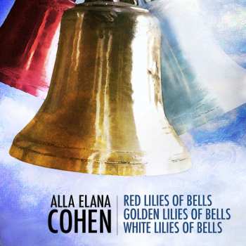 Album Cohen / Trant / Lanz / Nelson: Alla Elana Cohen: Red Lilies Of Bells Golden