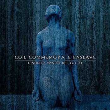 Album Coil Commemorate Enslave: L'Infinita Vanità Del Tutto