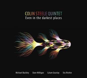 Colin Steele Quintet: Even In The Darkest Places