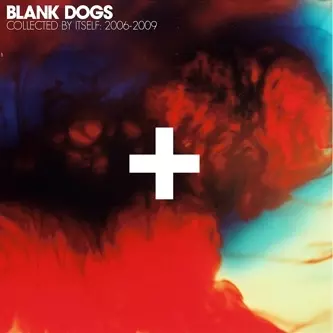 Blank Dogs: Collected By Itself: 2006-2009