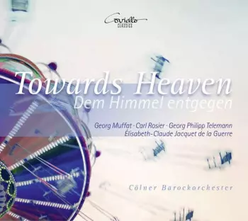 Cölner Barockorchester: Towards Heaven (Dem Himmel Entgegen)