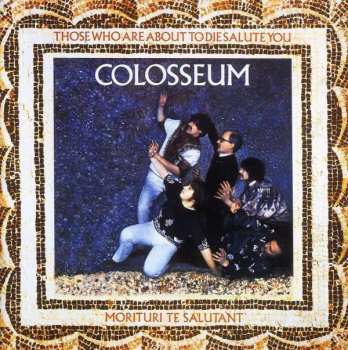 Album Colosseum: Those Who Are About To Die Salute You
