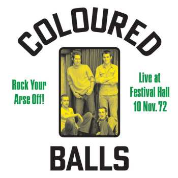 Album Coloured Balls: Rock Your Arse Off! Live At Festival Hall 10 Nov. 72