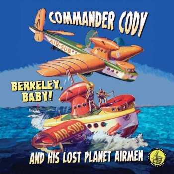 Album Commander Cody And His Lost Planet Airmen: Berkeley, Baby!
