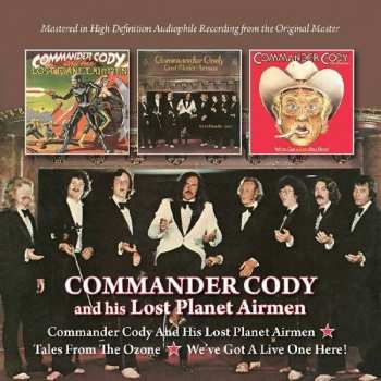 Album Commander Cody And His Lost Planet Airmen: Commander Cody And His Lost Planet Airmen / Tales From The Ozone / We've Got A Live One Here!