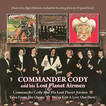 Commander Cody And His Lost Planet Airmen / Tales From The Ozone / We've Got A Live One Here!
