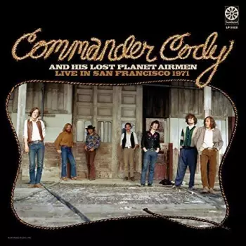 Commander Cody And His Lost Planet Airmen: Live In San Francisco 1971