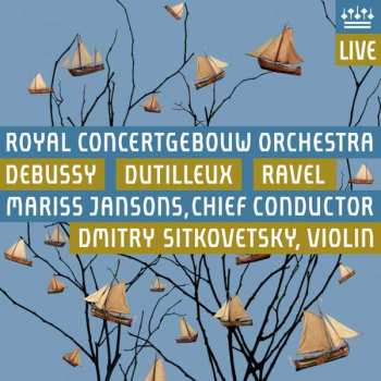 Concertgebouworkest: Debussy - Dutilleux - Ravel