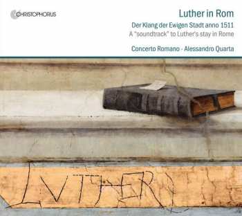 Album Concerto Romano: Luther In Rom (A "Soundtrack" To Luther's Stay In Rome)