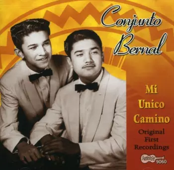 Conjunto Bernal: Mi Unico Camino (Original First Recordings)