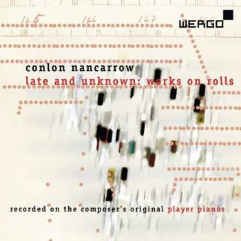 Album Conlon Nancarrow: Late And Unknown: Works On Rolls