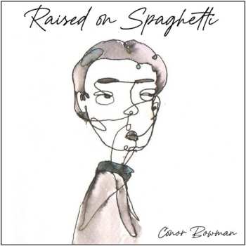 Album Conor Bowman: Raised On Spaghetti