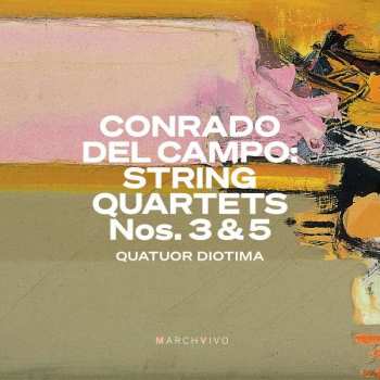 Conrado Del Campo: Streichquartette Nr.3 & 5