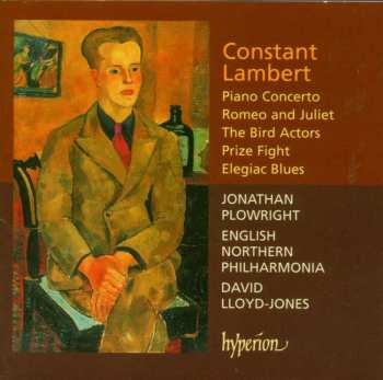 CD Constant Lambert: Piano Concerto / Romeo And Juliet / The Bird Actors / Prize Fight / Elegiac Blues 535691