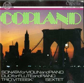 Album Aaron Copland: Sonata For Violin And Piano / Duo For Flute And Piano / Trio 'Vitebsk' / Sextet