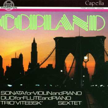 CD Aaron Copland: Sonata For Violin And Piano / Duo For Flute And Piano / Trio 'Vitebsk' / Sextet 528987