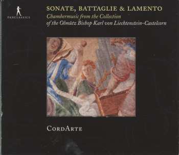 CordArte: Sonate, Battaglie & Lamento: Chambermusic From The Collection Of The Olmütz Bishop Karl von Liechtenstein-Castelcorn
