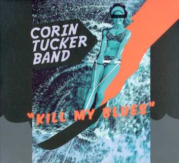 Album The Corin Tucker Band: Kill My Blues