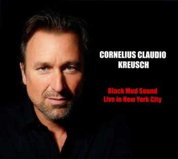 Album Cornelius Claudio Kreusch: Black Mud Sound: Live In New York City