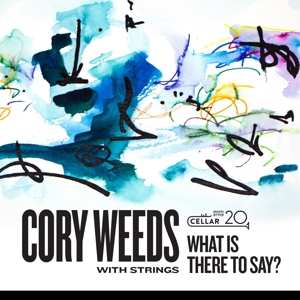 Album Cory Weeds: What Is There To Say?