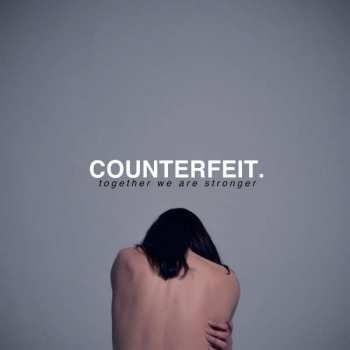Counterfeit.: Together We Are Stronger