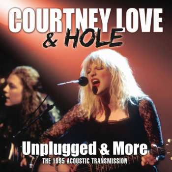 Album Courtney Love: Unplugged & More