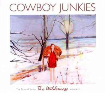 Album Cowboy Junkies: The Wilderness - The Nomad Series Volume 4