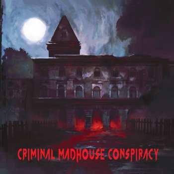 Album Criminal Madhouse Conspiracy: Criminal Madhouse Conspiracy
