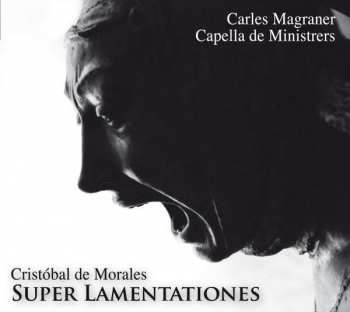 Album Cristóbal de Morales: Super Lamentationes Hieremiae Prophetae