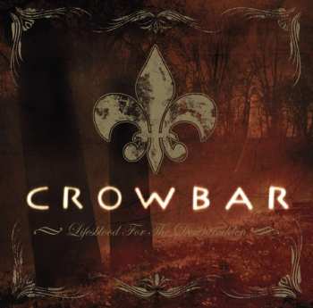 CD/DVD Crowbar: Lifesblood For The Downtrodden LTD 531405