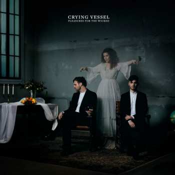 Album Crying Vessel: Pleasures For The Wicked