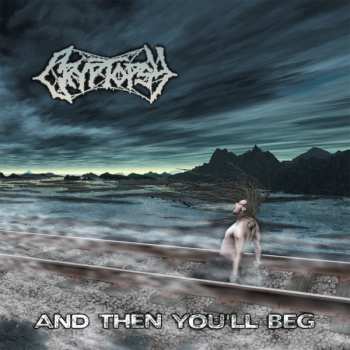 Album Cryptopsy: And Then You'll Beg