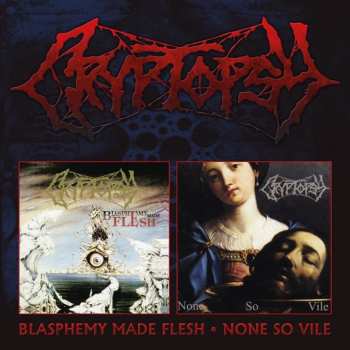 2CD Cryptopsy: Blasphemy Made Flesh / None So Vile 485898