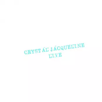 Crystal Jacqueline: Live