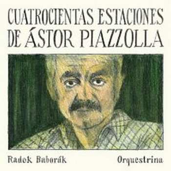 Album Radek Baborák Orquestrina: Cuatrocientas Estaciones de Ástor Pia