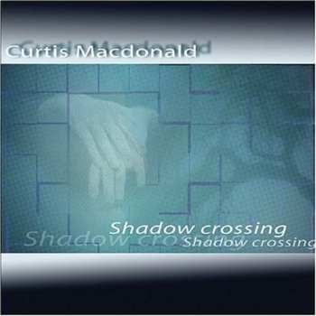 CD Curtis Macdonald: Shadow Crossing