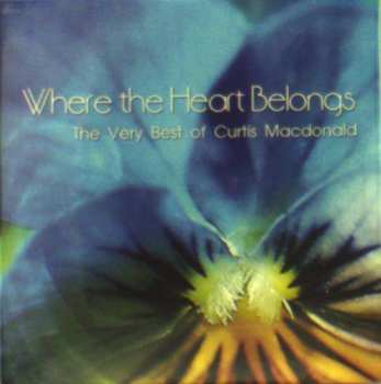CD Curtis Macdonald: Where The Heart Belongs: The Very Best Of Curtis Macdonald 471143