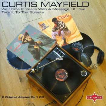 CD Curtis Mayfield: We Come In Peace With A Message Of Love - Take It To The Streets 523513