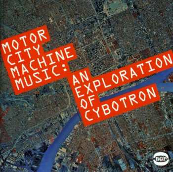 Album Cybotron: Motor City Machine Music: An Exploration Of Cybotron
