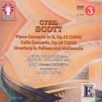 Cyril Scott: Piano Concerto In D, Op.10 / Cello Concerto, Op.19 / Overture To Pelleas And Melisanda