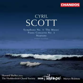 Cyril Scott: Symphony No. 3 'The Muses' / Piano Concerto No. 2 / Neptune (Premiere Recordings)