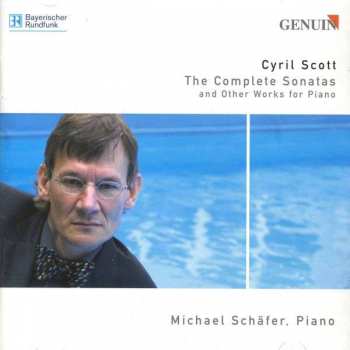 Album Cyril Scott: The Complete Sonatas (And Other Works For Piano)