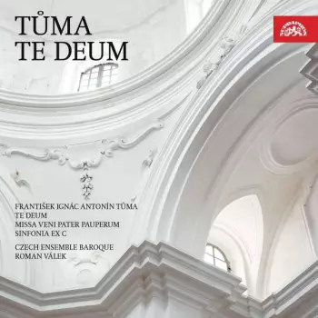 Czech Ensemble Baroque: Tůma: Te Deum