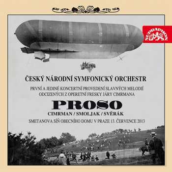 Czech National Symphony Orchestra: Proso - První A Jediné Koncertní Provedení Slavných Melodií Odcizených Z Operetní Fresky Járy Cimrmana